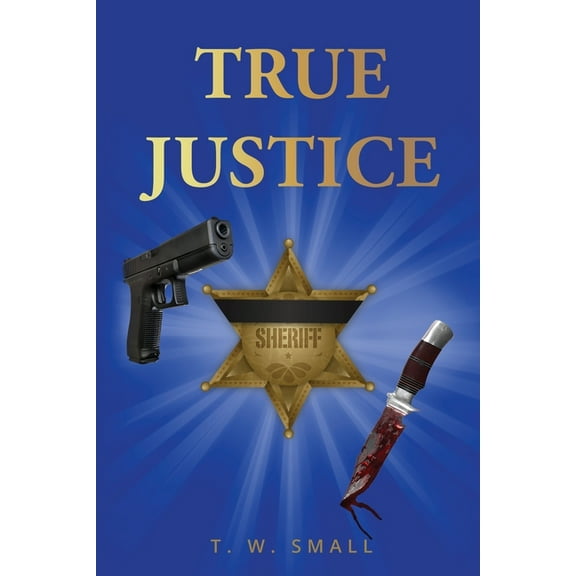 Judge Small's Justice Trilogy True Justice, Book 2, (Paperback)