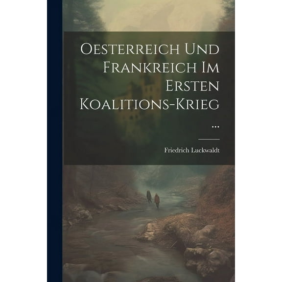 Oesterreich Und Frankreich Im Ersten Koalitions-Krieg ... (Paperback)