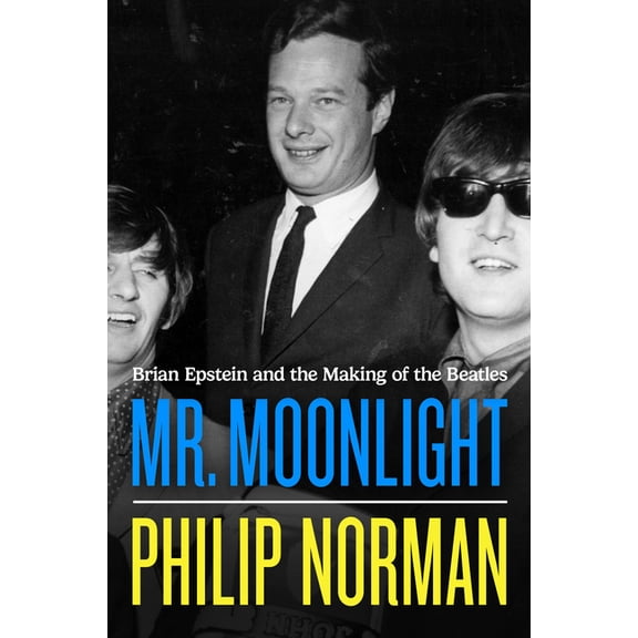Mr. Moonlight: Brian Epstein and the Making of the Beatles, (Hardcover)