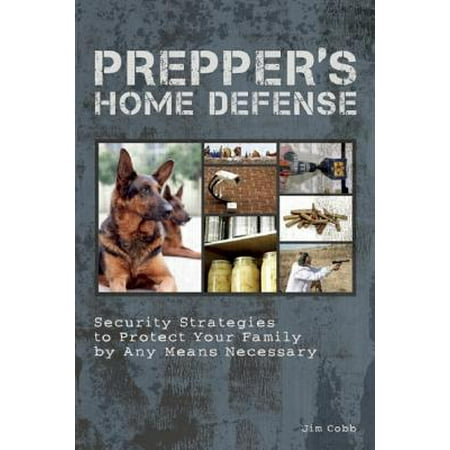 Prepper's Home Defense : Security Strategies to Protect Your Family by Any Means (Bloons Tower Defense 5 Best Strategy)