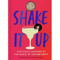 Shake It Up: Delicious Cocktails Inspired by the Music of Taylor Swift, (Hardcover)