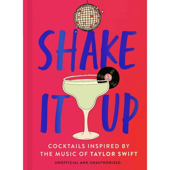 Shake It Up: Delicious Cocktails Inspired by the Music of Taylor Swift, (Hardcover)