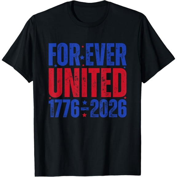 Forever United 1776-2026 250 USA Anniversary Patriotic Mens T-Shirt