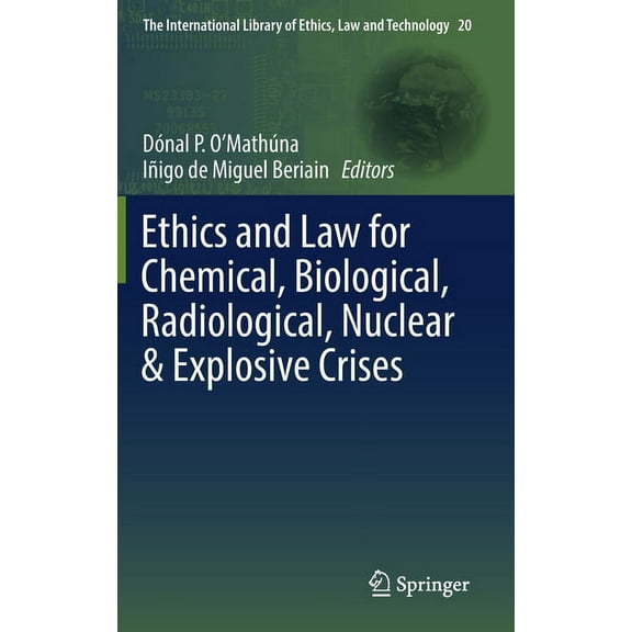 International Library of Ethics, Law and Ethics and Law for Chemical, Biological, Radiological, Nuclear & Explosive Crises, Book 20, (Hardcover)