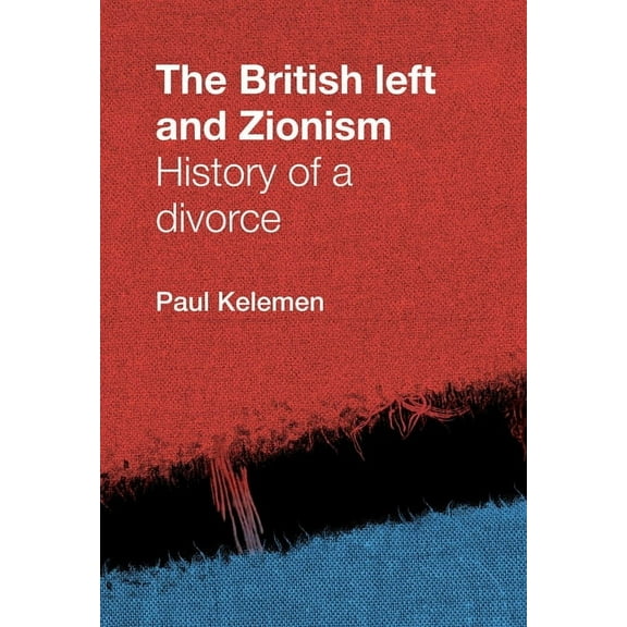The British Left and Zionism: History of a Divorce, (Paperback)