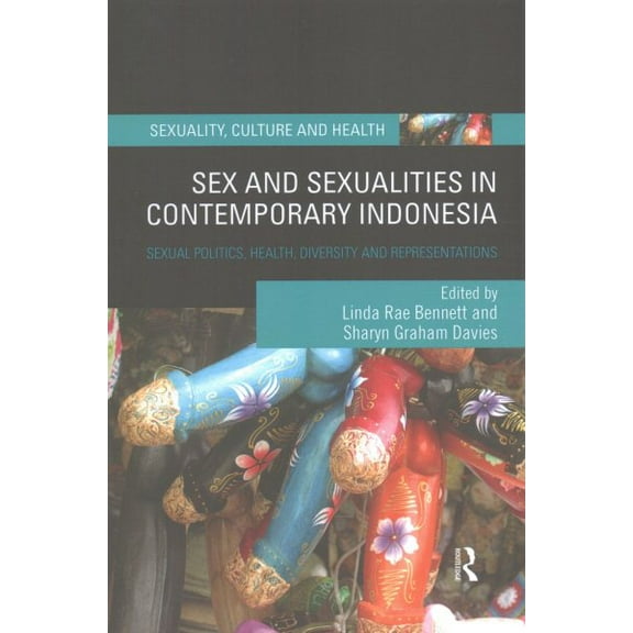 Sexuality, Culture and Health: Sex and Sexualities in Contemporary Indonesia: Sexual Politics, Health, Diversity and Representations (Paperback)