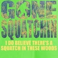 thumbnail image 3 of CafePress - Gone Squatchin *Special Deep Forest Edition* T Shi - Light T-Shirt - CP, 3 of 4