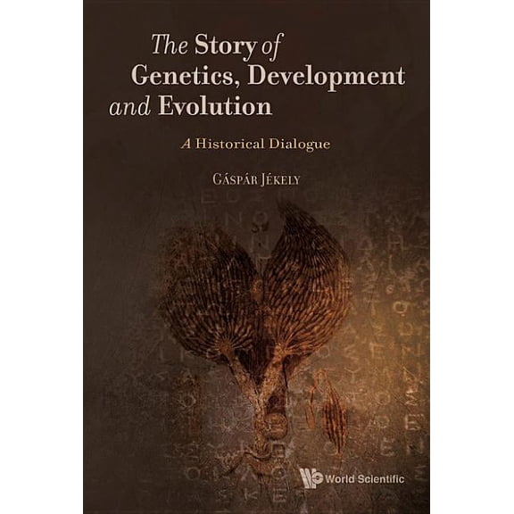 The Story of Genetics, Development and Evolution, (Hardcover)