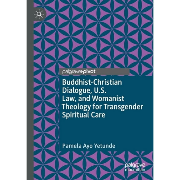 Buddhist-Christian Dialogue, U.S. Law, and Womanist Theology for Transgender Spiritual Care, (Paperback)