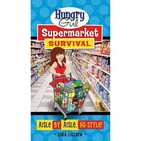 Hungry Girl Supermarket Survival: Aisle by Aisle, Hg-style!