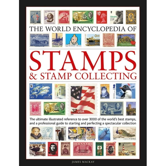 The World Encyclopedia of Stamps and Stamp Collecting: The Ultimate Illustrated Reference to Over 3000 of the World's Be, (Hardcover)