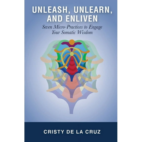 Unleash, Unlearn, and Enliven, (Paperback)