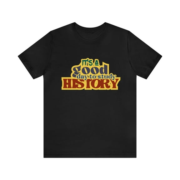 It's a Good Day to Study History Shirt | School Unisex T-Shirt