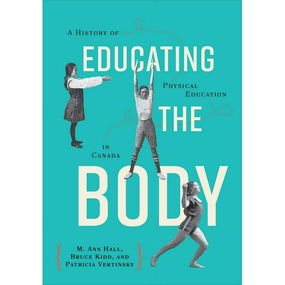 Educating the Body: A History of Physical Education in Canada, (Paperback)