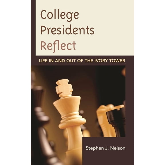 College Presidents Reflect: Life in and out of the Ivory Tower, (Hardcover)