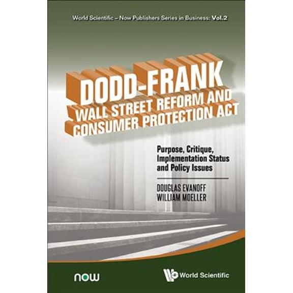 Pre-Owned World Scientific-Now Publishers Business Dodd-Frank Wall Street Reform and Consumer Protection Act: Purpose, Critique, Implementation Status and Policy Issues, Book 2, (Hardcover)
