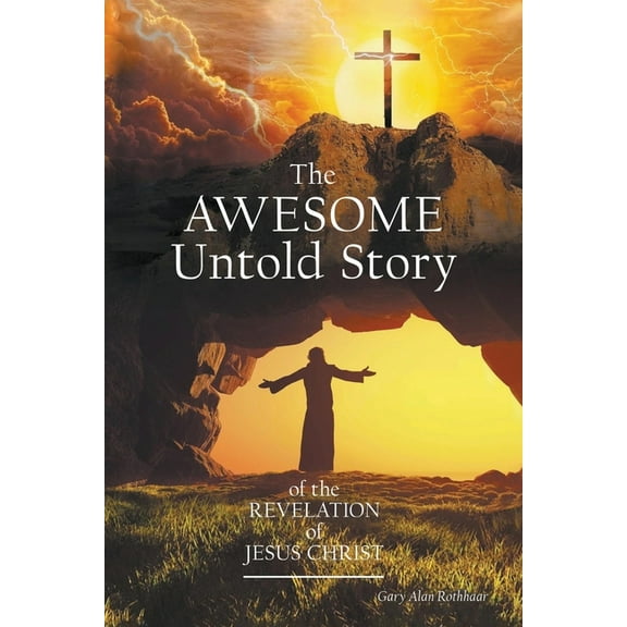 The AWESOME Untold Story: of the Revelation of Jesus Christ, (Paperback)