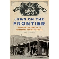 North American Religions Jews on the Frontier: Religion and Mobility in Nineteenth-Century America, Book 1, (Hardcover)