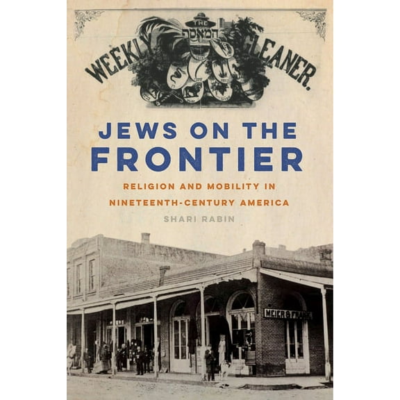 North American Religions Jews on the Frontier: Religion and Mobility in Nineteenth-Century America, Book 1, (Paperback)