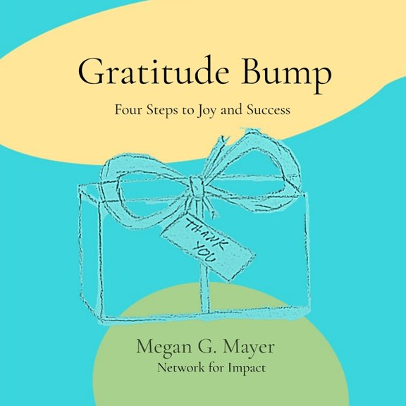 Gratitude Bump: Four Steps to Joy and Success, (Paperback)