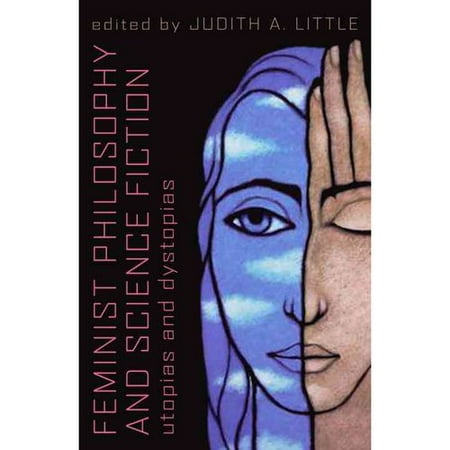 Feminist Philosophy And Science Fiction: Utopias And Dystopias