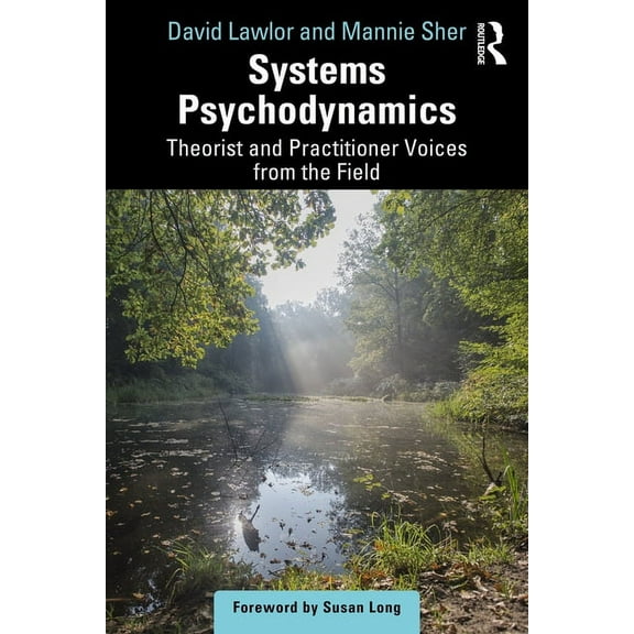 Systems Psychodynamics: Theorist and Practitioner Voices from the Field, (Paperback)