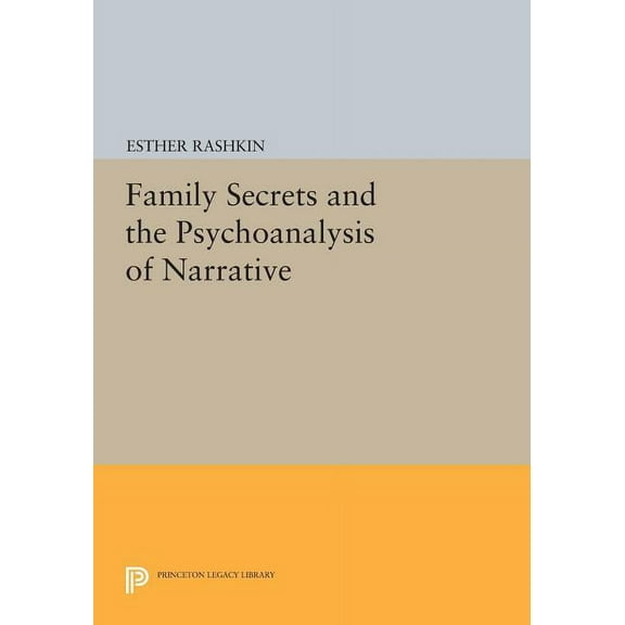 Princeton Legacy Library Family Secrets and the Psychoanalysis of Narrative, Book 127, (Paperback)