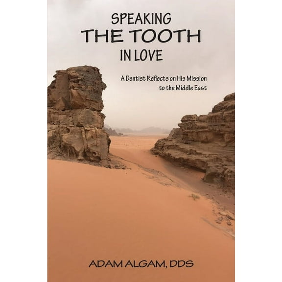 Speaking the Tooth in Love: A Dentist Reflects on His Mission to the Middle East, (Paperback)