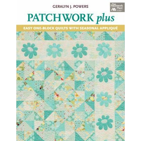 Patchwork Plus: Easy One-Block Quilts with Seasonal Applique