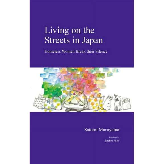 Japanese Society Living on the Streets in Japan: Homeless Women Break Their Silence, (Paperback)