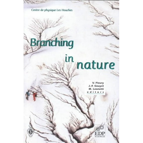 Centre de Physique Des Houches: Branching in Nature: Dynamics and Morphogenesis of Branching Structures, from Cell to River Networks (Paperback)