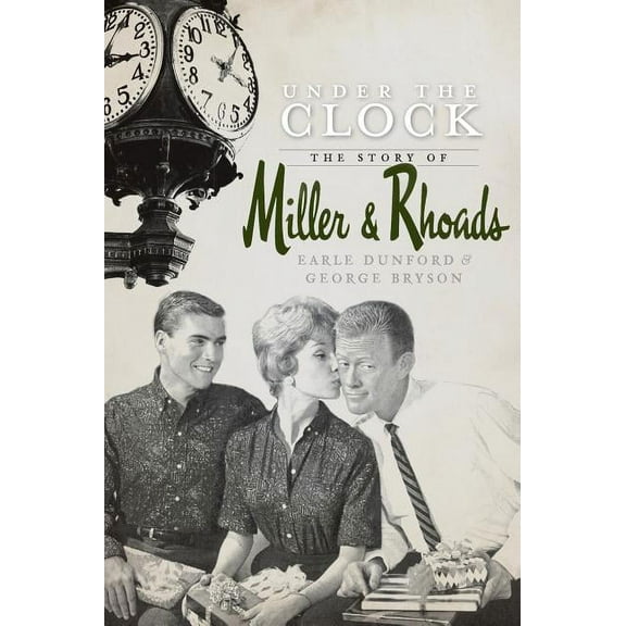 Under the Clock: The Story of Miller & Rhoads (Hardcover)