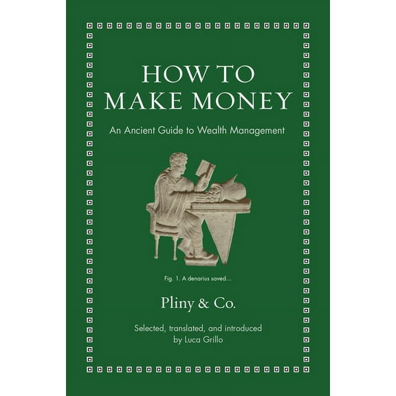 Ancient Wisdom for Modern Readers How to Make Money: An Ancient Guide to Wealth Management, (Hardcover)