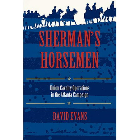 Shermanas Horsemen : Union Cavalry Operations in the Atlanta