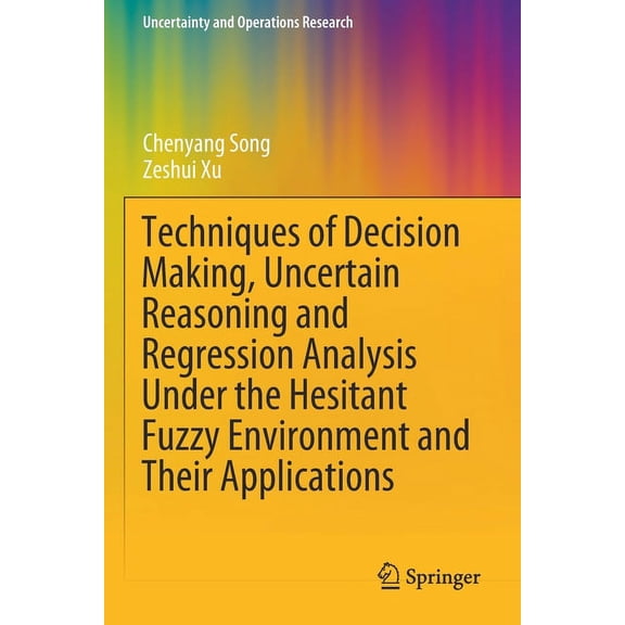 Uncertainty and Operations Research Techniques of Decision Making, Uncertain Reasoning and Regression Analysis Under the Hesitant Fuzzy Environment and Thei, (Paperback)