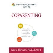 Conscious Parenting Relationship Series: The Conscious Parent's Guide to Coparenting : A Mindful Approach to Creating a Collaborative, Positive Parenting Plan (Paperback)