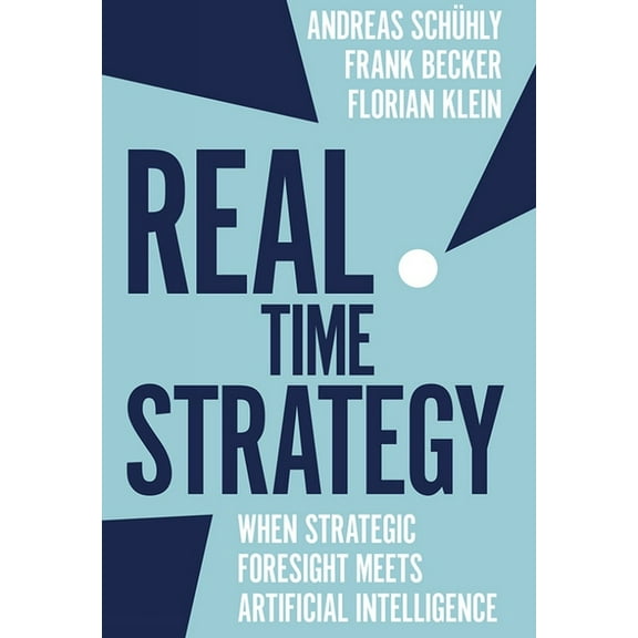 Real Time Strategy: When Strategic Foresight Meets Artificial Intelligence, (Hardcover)