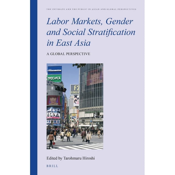 Labor Markets, Gender and Social Stratification in East Asia: A Global Perspective, (Hardcover)