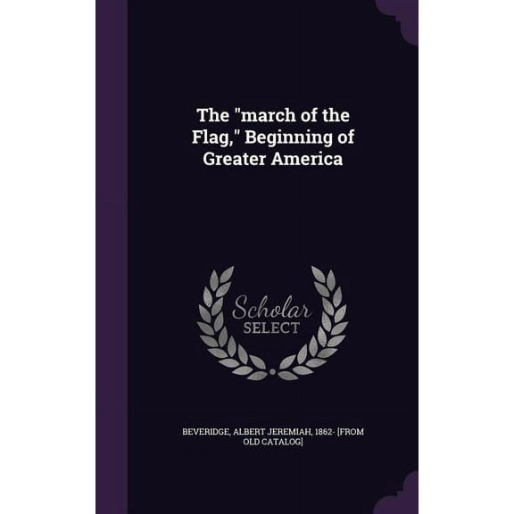The "march of the Flag," Beginning of Greater America (Hardcover)