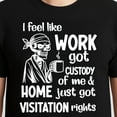 thumbnail image 3 of I Feel Like Work Got Custody Anel Custody Of Me – T-Shirt, Hoodie & Sweatshirt – Work Humor – Office Workers, 3 of 6