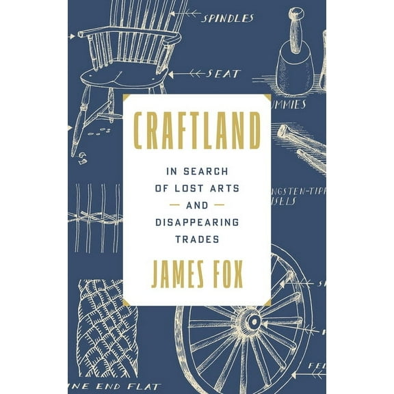 Craftland: In Search of Lost Arts and Disappearing Trades, (Hardcover)