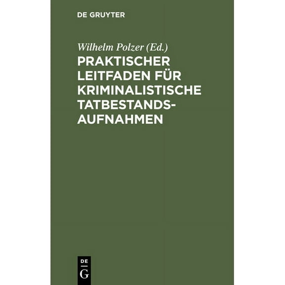 Praktischer Leitfaden Für Kriminalistische Tatbestandsaufnahmen: Für Kriminal- Und Sicherheitsbeamte, (Hardcover)