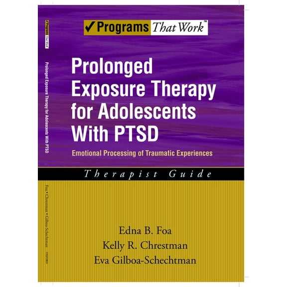 Treatments That Work Prolonged Exposure Therapy for Adolescents with Ptsd Emotional Processing of Traumatic Experiences, Therapist Guide, (Paperback)