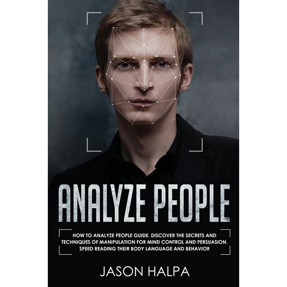 Analyze People: How to analyze people guide. Discover the secrets and techniques of manipulation for mind control and pe, (Paperback)