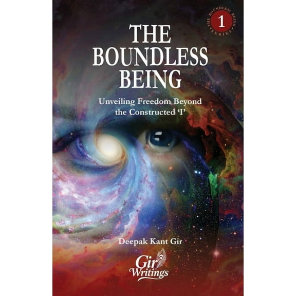 The Boundless Being The Boundless Being: Unveiling Freedom Beyond the Constructed 'I', Book 1, (Paperback)