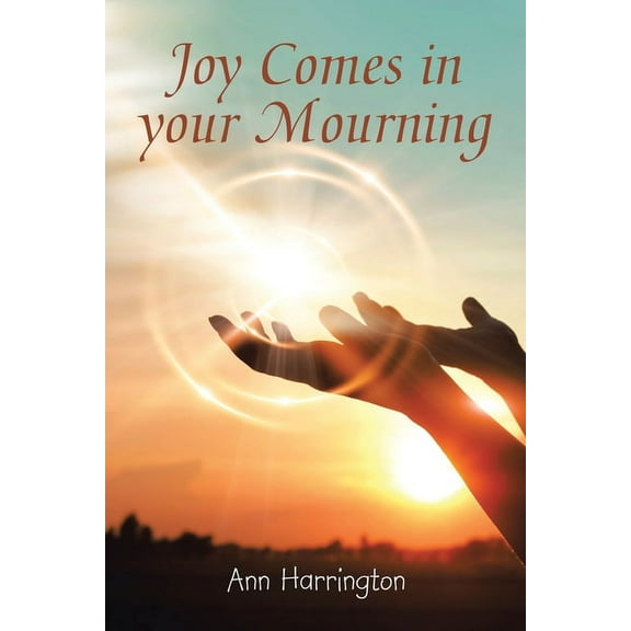 Joy Comes in Your Mourning (Paperback) by Ann Harrington