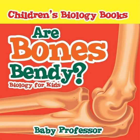 Are Bones Bendy? Biology for Kids Children's Biology Books, (Paperback)