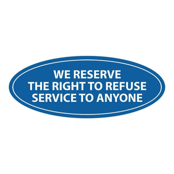 Oval WE RESERVE THE RIGHT TO REFUSE SERVICE TO ANYONE Sign (Blue) - Medium 2.75x7"