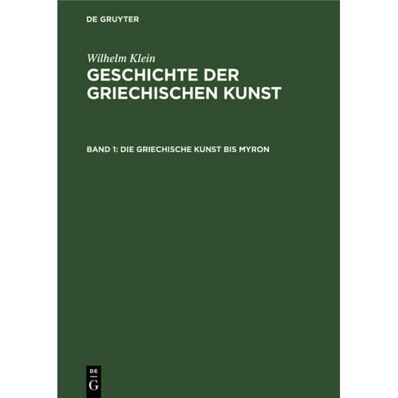 Die Griechische Kunst Bis Myron, (Hardcover)