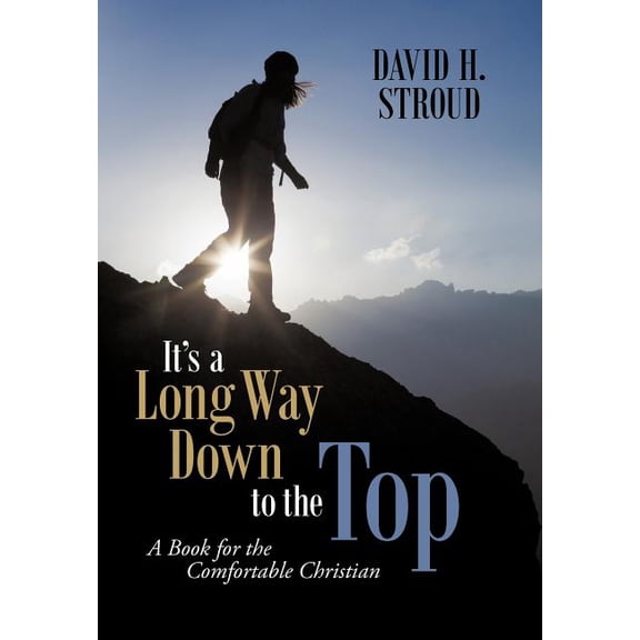 It's a Long Way Down to the Top : A Book for the Comfortable Christian